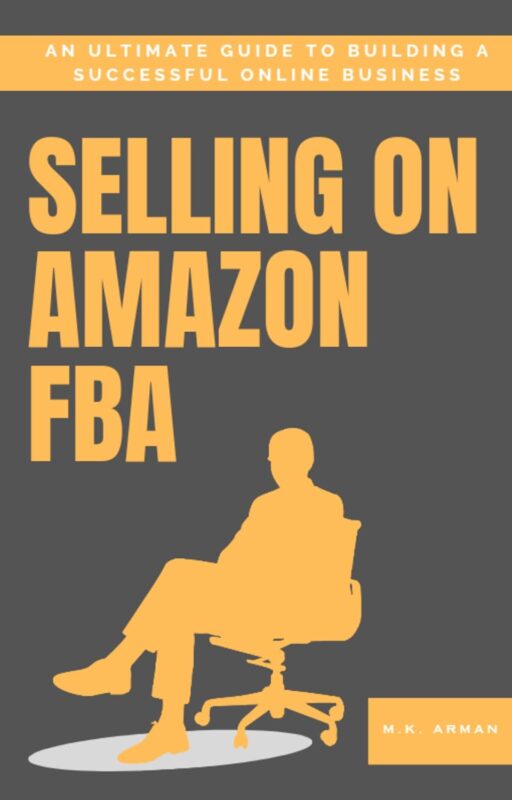 Selling on Amazon FBA: An Ultimate Guide to Building a Successful Online Business (Buisness Mastery Series)