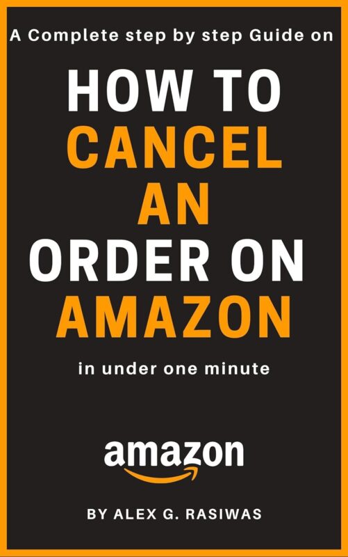 How to cancel an order on Amazon: A complete step by step guide on How to cancel any order on Amazon in under 1 minute (Amazon Mastery)