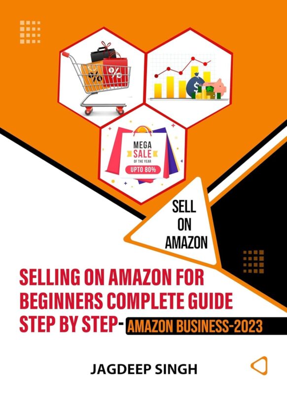 SELLING ON AMAZON FOR BEGINNERS COMPLETE GUIDE STEP BY STEP- AMAZON BUSINESS-2023