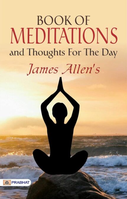 Book of Meditations and Thoughts for the Day: Nourishing the Soul - Embracing Daily Wisdom and Reflections